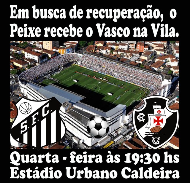 O Santos recebe o Vasco na Vila famosa !